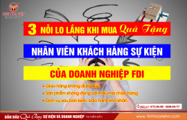 3 nỗi lo lắng của khách hàng FDI khi Làm Quà Tặng CBCNV Khách Hàng